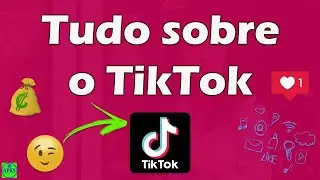 Tudo Sobre o TikTok | Como funciona e como usar