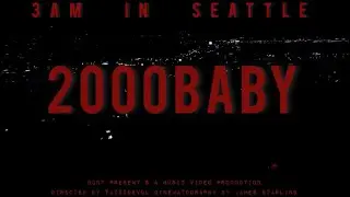 2000Baby - 3AM In Seattle (Official Music Video)