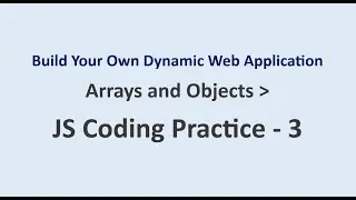 JS Coding Practice 3 | Arrays and Objects | Build Your Own Dynamic Web Application | NxtWave