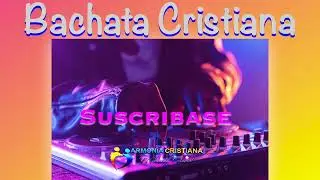 BACHATA MIX  BACHATA CRISTIANA 2024