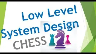 Chess Design | Low Level System Design | Object Oriented System Design | Board Game Design | 01.