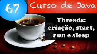 Curso de Java 67: Criando Threads + métodos start, run e sleep