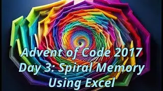 Advent of Code 2017 Day 3: Spiral Memory Using Excel