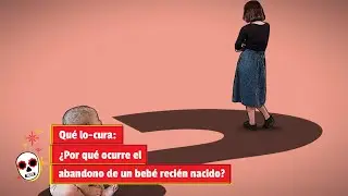 Qué lo-cura: ¿Por qué ocurre el abandono de un bebé recién nacido?