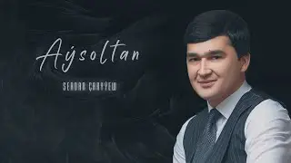 Serdar Çaryýew - Aýsoltan 2022