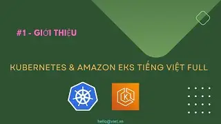 ✅ #1 | Giới Thiệu | Học Kubernetes (K8s) và Amazon EKS Tiếng Việt Full
