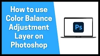 How to Color Balance Adjustment Layer on Photoshop