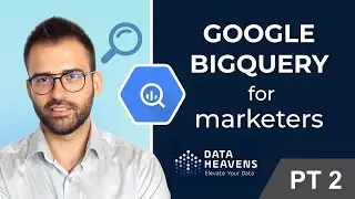 Big Query For Marketers (SQL functions, GA data import) - Part 2