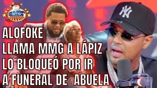 ALOFOKE LLAMA MMG A LÁPIZ POR BLOQUEARLO, POR IR A FUNERAL DE SU ABUELA PALÓN
