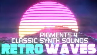 Retro Waves Preset Pack | Arturia Pigments 4 Classic Synth Sounds