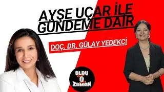 Ayşe Uçar ile Gündeme Dair - Doç. Dr. Gülay Yedekci