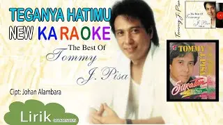 TOMMY J PISA ( Teganya Hatimu KARAOKE  )