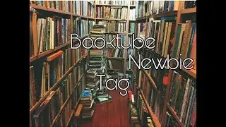 Booktube Newbie Tag 2018