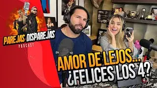 PAREJAS DISPAREJAS  | AMOR DE LEJOS . . . ¿ FELICES LOS 4 ?  SESION 20