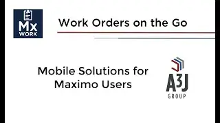 MxWork User Guide (Full) - IBM Maximo Mobile App from A3J Group for Work Order Management