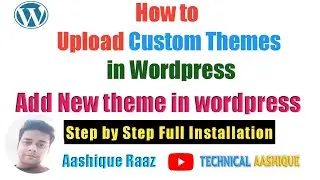 Add Custom Theme in Wordpress |Upload New Theme in Wordpress Site|Technical Aashique