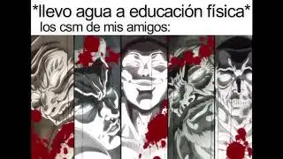 llevo agua a educación física* los csm de mis amigos: