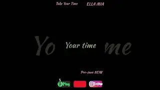 Ella Mia - Take Your Time (officially released on March 08)