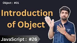 Introduction of Object | Object in JavaScript : #01 | JavaScript: Basics to Advance #26