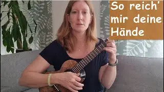 So reich mir deine Hände | 4 von 5 | deutsches Kirchenlied | Ukulele Playalong | Singalong