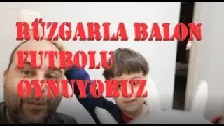 rüzgarla bolon futbolu oynadık bebek gibi