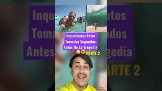 Fotos Inquietantes Tomadas Segundos Antes De La Tragedia Parte 2 😧 