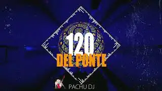 120 - DEL PONTE | PACHU DJ