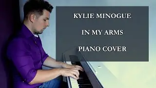 Kylie Minogue - In My Arms (Piano Cover)