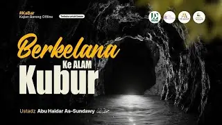 Berkelana Ke Alam Kubur - Ustadz Abu Haidar As-Sundawy حفظه الله