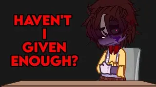 Haven't I given enough? // Micheal Afton Angst // FNAF // FNAF Angst //