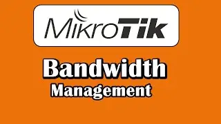 MikroTik Bandwidth Management | MikroTik Queues | RouterOS | Networking | MikroTik Tutorial