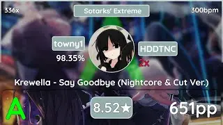 towny1 | Krewella - Say Goodbye (Nightcore & Cut Ver.) [Sotarks' Extreme] 8.52* +HDNC 98.35% | 651pp