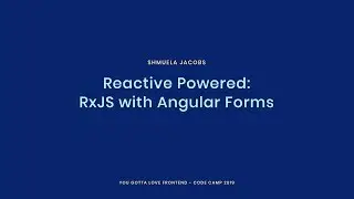 Shmuela Jacobs - Reactive Powered: RxJS with Angular Forms