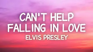 Elvis Presley - Can't Help Falling in Love (Lyrics)