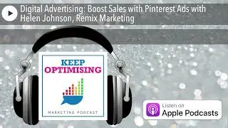 Digital Advertising: Boost Sales with Pinterest Ads with Helen Johnson, Remix Marketing