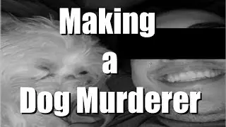 Making a Dog Murderer