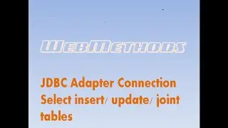 Software AG Webmethods JDBC Adapter Connection/how to create a table in mysql/how to join table