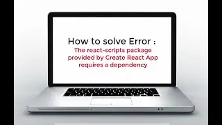 How to solve Error :  The react scripts package provided by Create React App requires a dependency