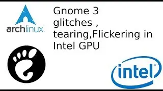 Gnome Flickering, tearing  in Intel GPU