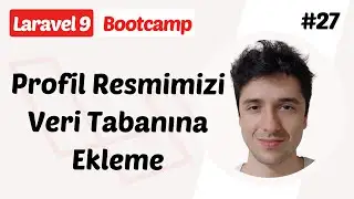 Profil Resmimizi Veri Tabanına Ekleme - Laravel Bootcamp
