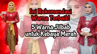 Kebaya Merah Cocok dengan Jilbab Warna Apa? 5 Warna Hijab + 27 Model Termasuk Merah Marun Burgundy.
