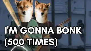 I'm Gonna Bonk (500 Times) - Official Song
