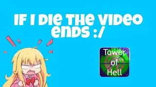 If I die the video ends Tower of Hell Roblox