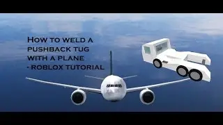 How to weld a plane to a tug on ROBLOX - Requested