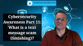 Cybersecurity Awareness Part 11: What is a text message scam (Smishing)?