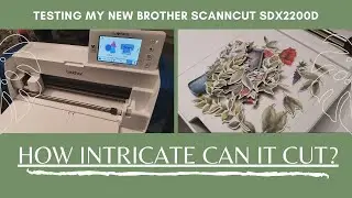Testing my new Brother ScanNCut SDX2200D - How intricate images can it cut & scan? (2020)