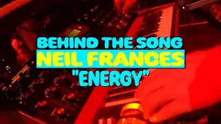 NEIL FRANCES Behind The Song Episode 6: Energy