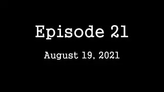 Episode 21   August 19, 2021