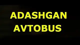 ADASHGAN AVTOBUS 10 -QISM