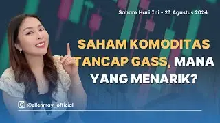 Saham Hari Ini 23 Agustus 2024: Saham Komoditas Tancap Gass, Mana yang Menarik?